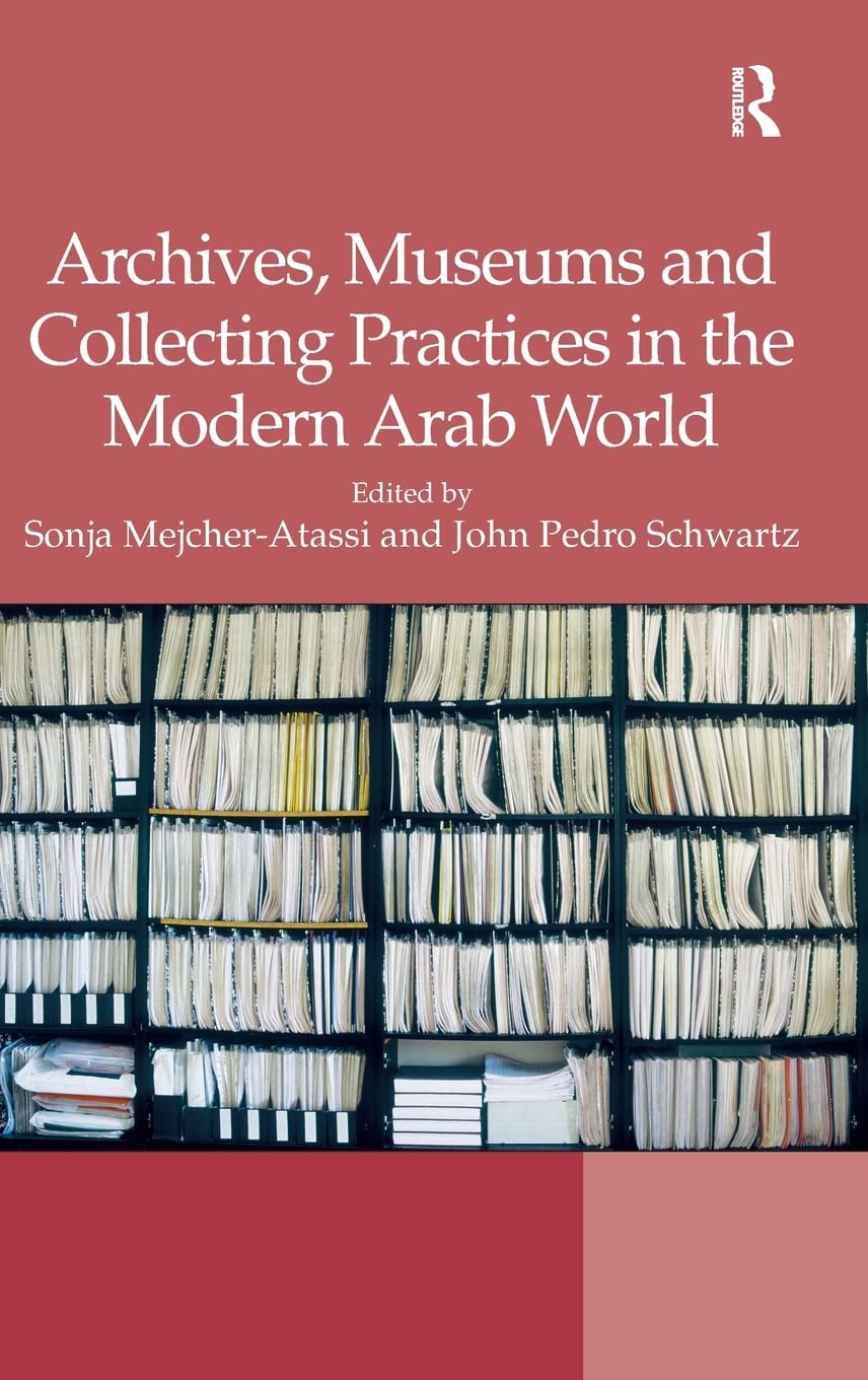 Archives, Museums and Collecting Practices in the Modern Arab World,Used