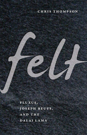 Felt: Fluxus, Joseph Beuys, And The Dalai Lama,Used