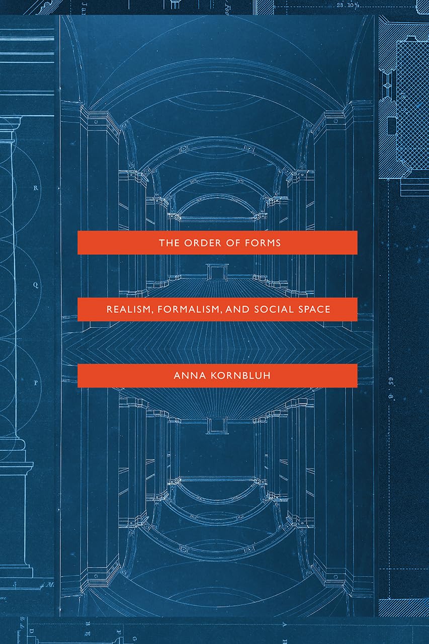The Order of Forms: Realism, Formalism, and Social Space,New