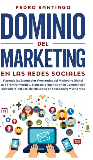 Dominio del Marketing en las Redes Sociales: Aprende las Estrategias Avanzadas del Marketing Digital que Transformarn tu Negoc,New