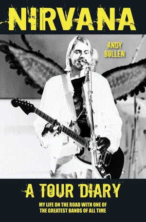 Nirvana: A Tour Diary: My Life On The Road With One Of The Greatest Bands Of All Time,Used
