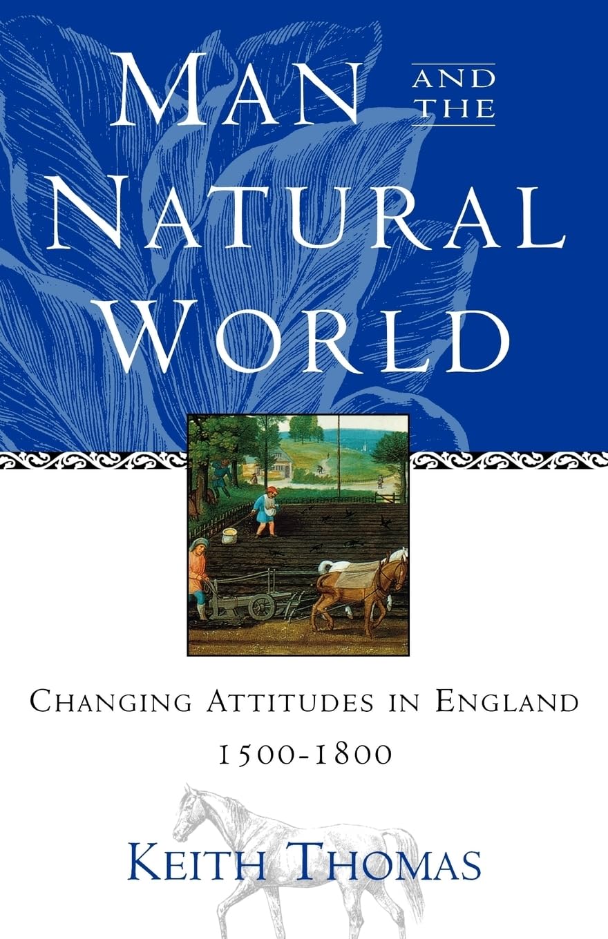 Man And The Natural World: Changing Attitudes In England 15001800,New