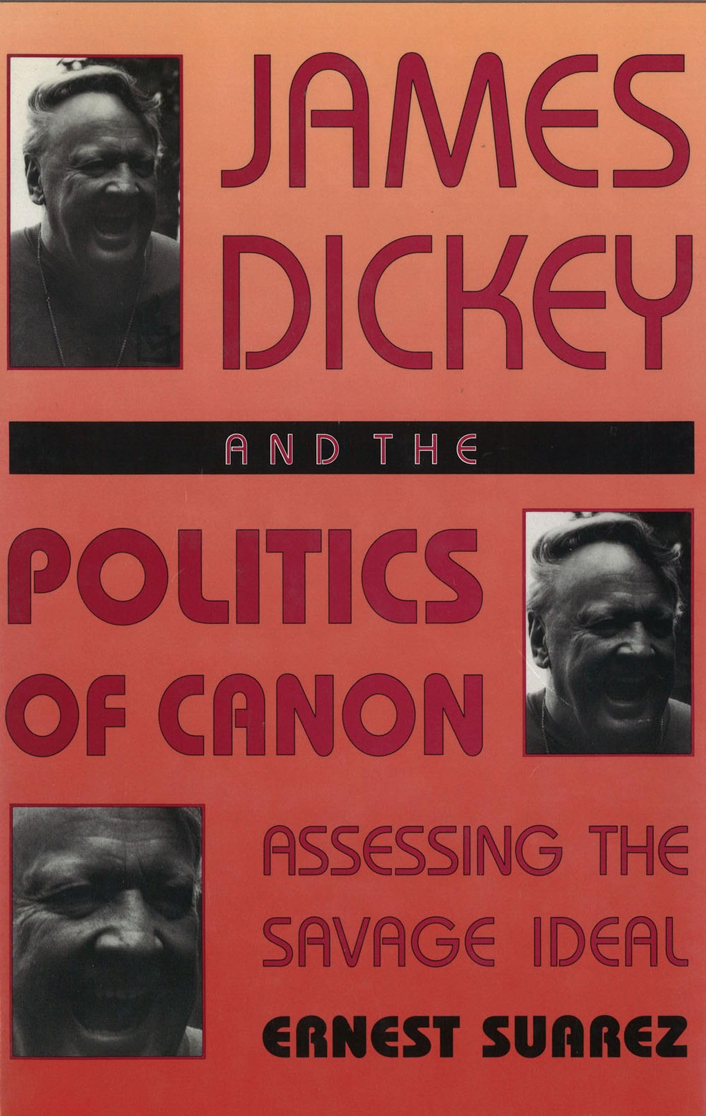 James Dickey and the Politics of Canon: Assessing the Savage Ideal (Volume 1),Used