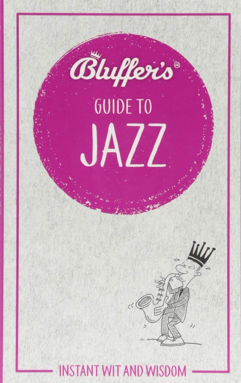Bluffer'S Guide To Jazz: Instant Wit And Wisdom (Bluffer'S Guides)