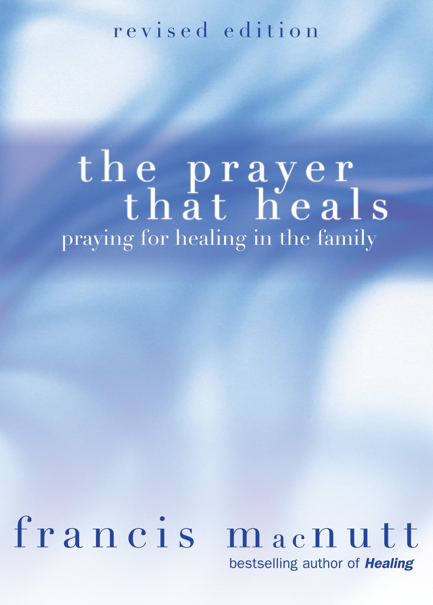 The Prayer That Heals: Praying for Healing in the Family,Used
