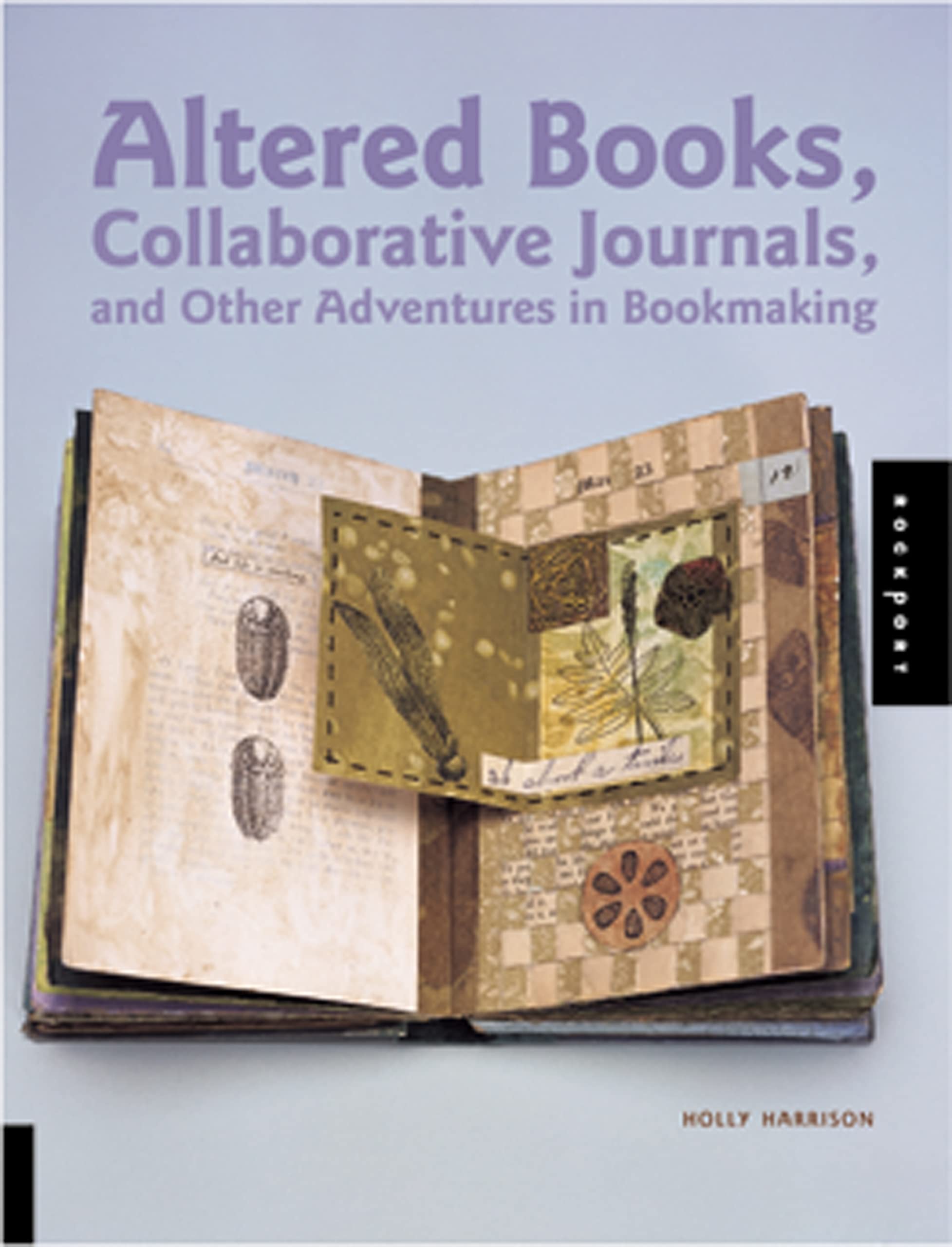 Altered Books, Collaborative Journals, And Other Adventures In Bookmaking