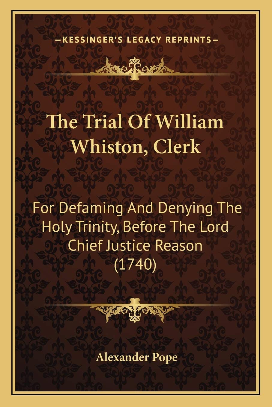 The Trial Of William Whiston, Clerk: For Defaming And Denying The Holy Trinity, Before The Lord Chief Justice Reason (1740),New