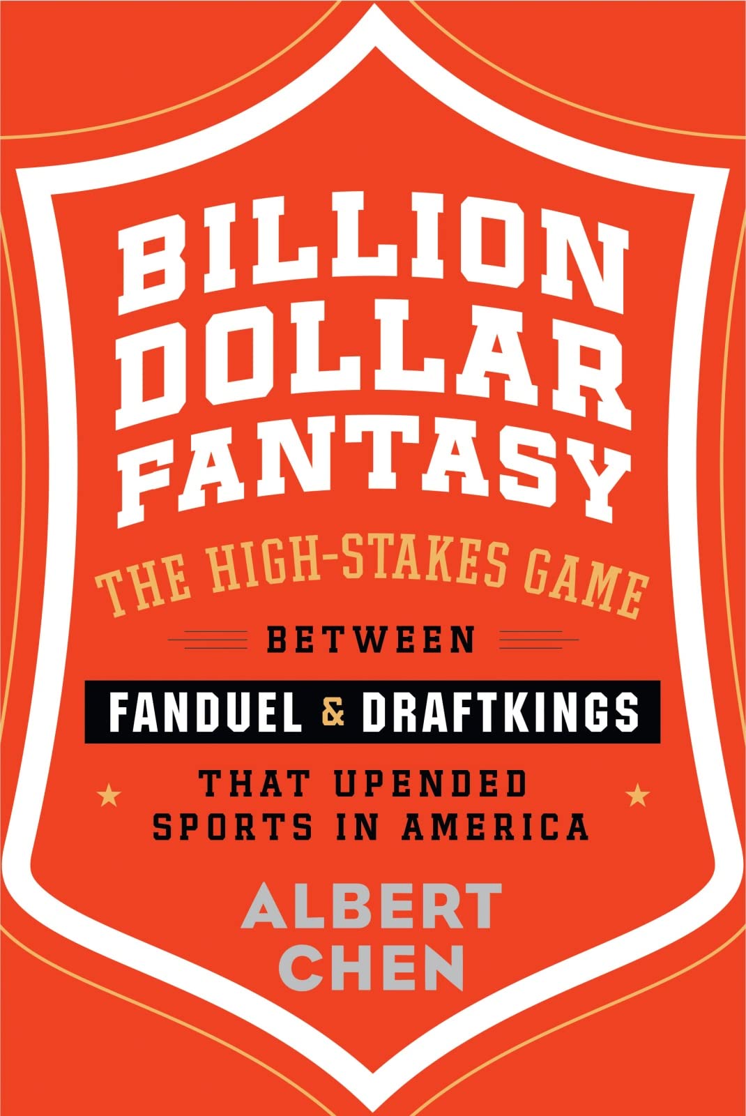 Billion Dollar Fantasy: The Highstakes Game Between Fanduel And Draftkings That Upended Sports In America