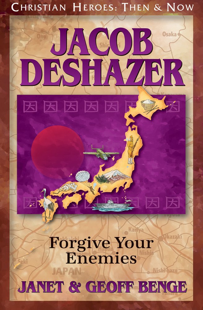Jacob Deshazer: Forgive Your Enemies (Christian Heroes: Then And Now)