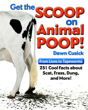 Get the Scoop on Animal Poop: From Lions to Tapeworms: 251 Cool Facts about Scat, Frass, Dung, and More!,Used