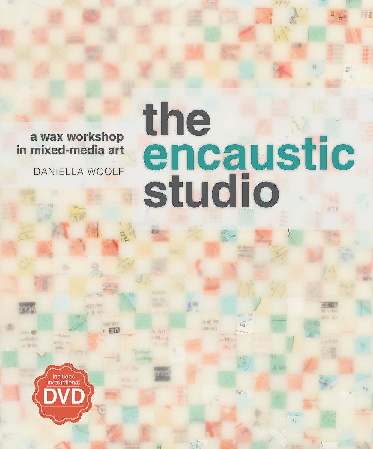 The Encaustic Studio: A Wax Workshop in MixedMedia Art