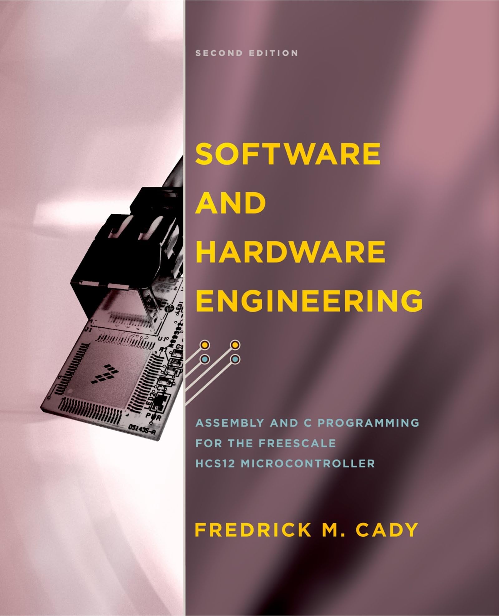 Software and Hardware Engineering: Assembly and C Programming for the Freescale HCS12 Microcontroller,New