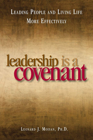 Leadership is a Covenant: Leading People and Living Life More Effectively,New