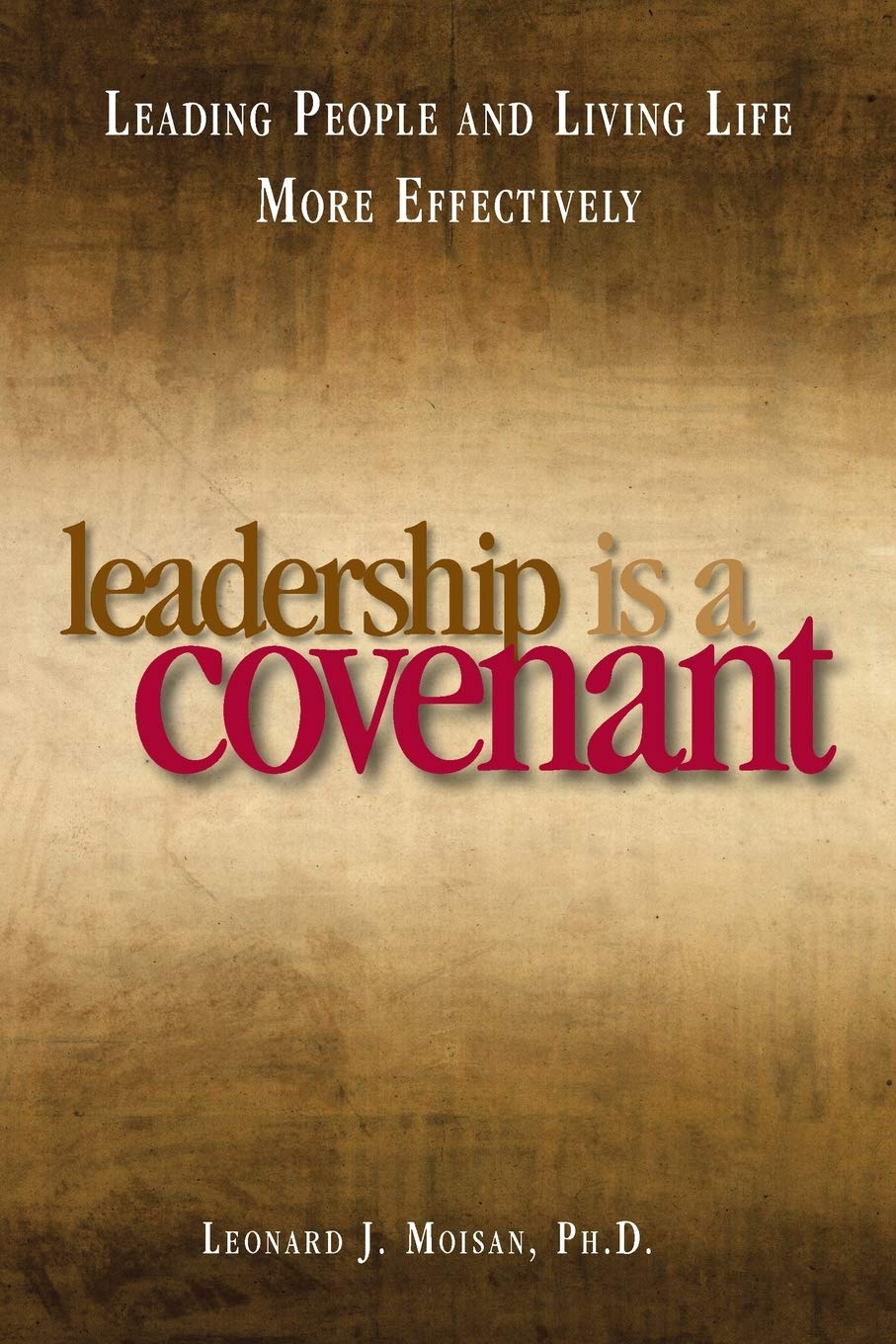 Leadership is a Covenant: Leading People and Living Life More Effectively,New