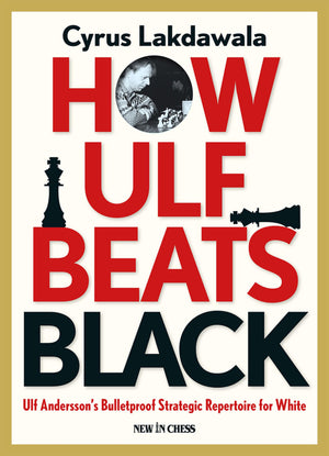 How Ulf Beats Black: Ulf Andersson s Bulletproof Strategic Repertoire for White