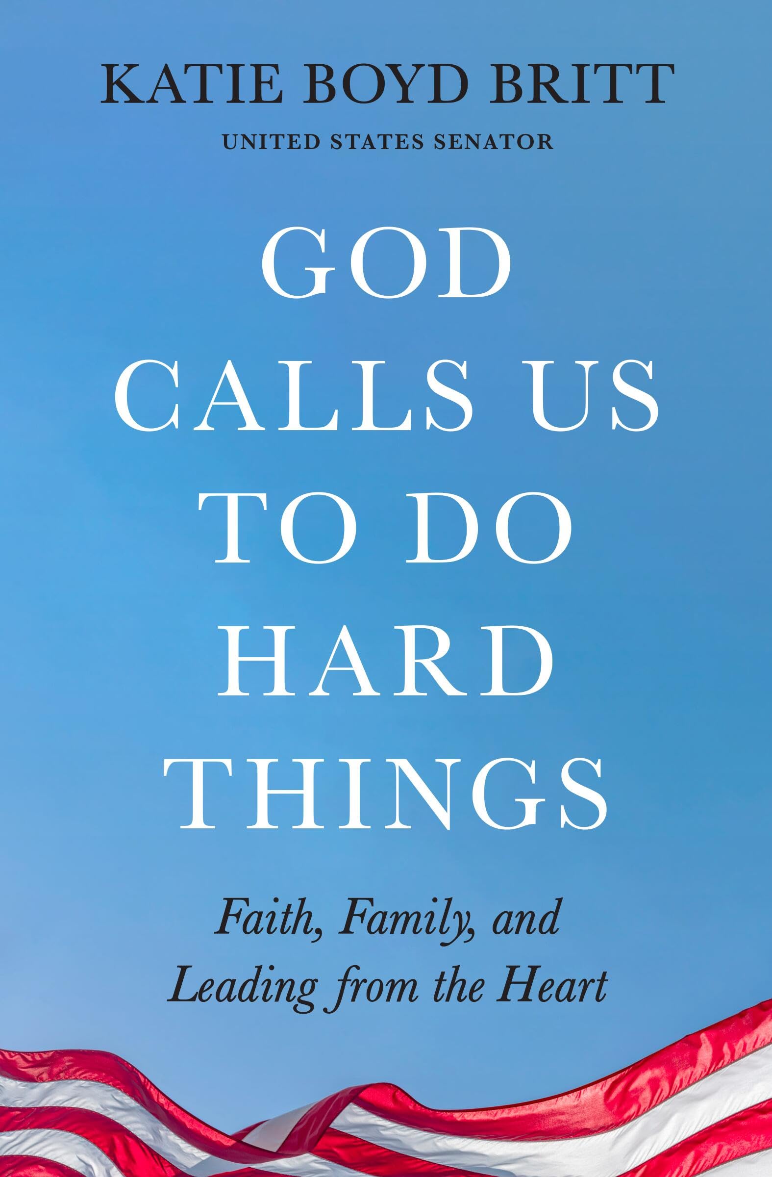 God Calls Us to Do Hard Things: Lessons of Faith, Family, and Leading from the Heart
