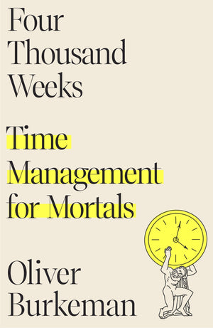 Four Thousand Weeks: Time Management For Mortals,New