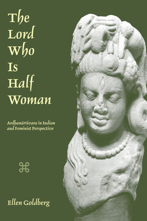 The Lord Who Is Half Woman: Ardhanarisvara in Indian and Feminist Perspective,Used