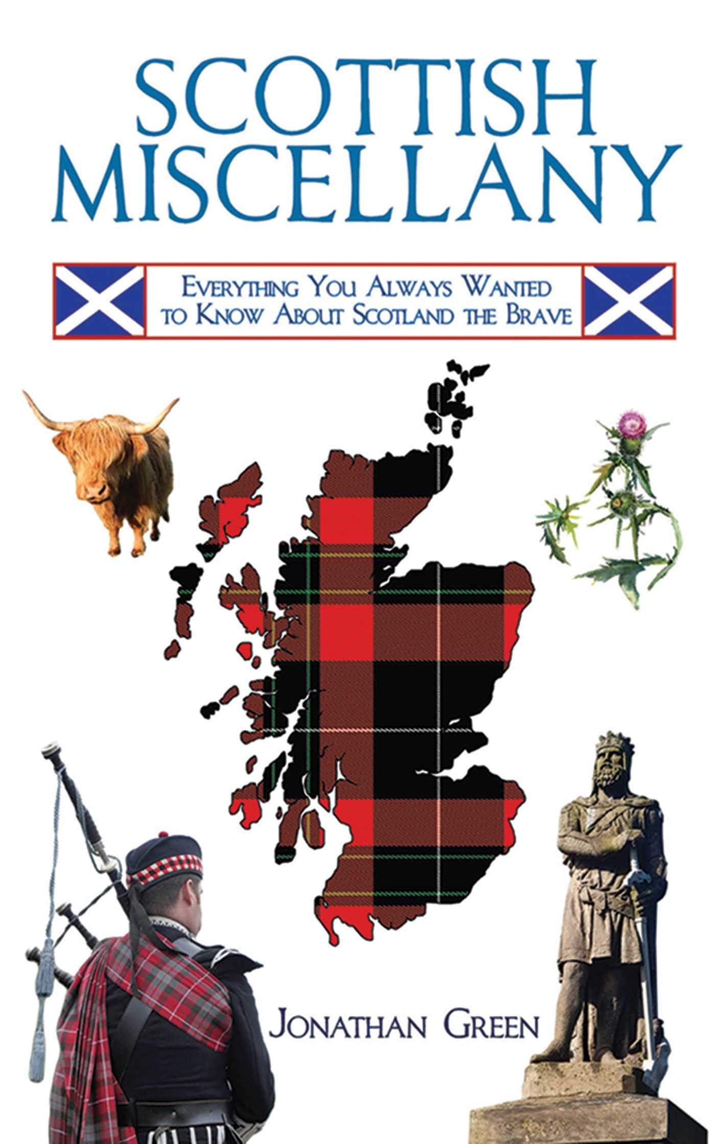 Scottish Miscellany: Everything You Always Wanted To Know About Scotland The Brave (Books Of Miscellany)