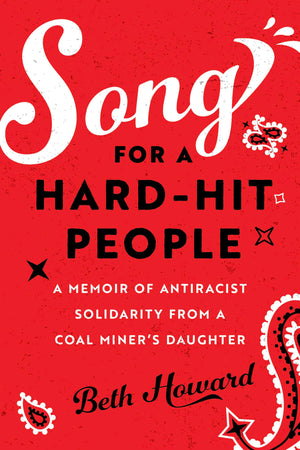 Song For A HardHit People: A Memoir Of Antiracist Solidarity From A Coal MinerS Daughter
