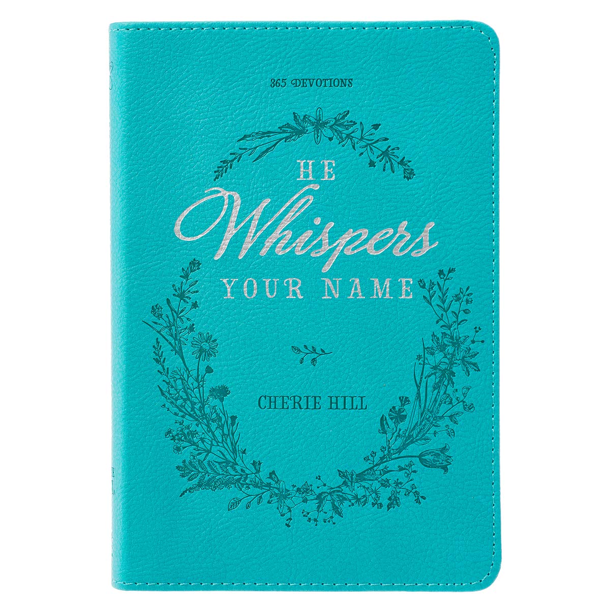 He Whispers Your Name 365 Devotions for Women  Hope and Comfort to Strengthen Your Walk of Faith  Teal Faux Leather Devotional