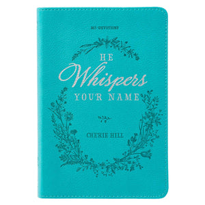 He Whispers Your Name 365 Devotions for Women  Hope and Comfort to Strengthen Your Walk of Faith  Teal Faux Leather Devotional