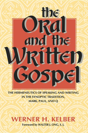 The Oral And The Written Gospel: The Hermeneutics Of Speaking And Writing In The Synoptic Tradition, Mark, Paul, And Q,New