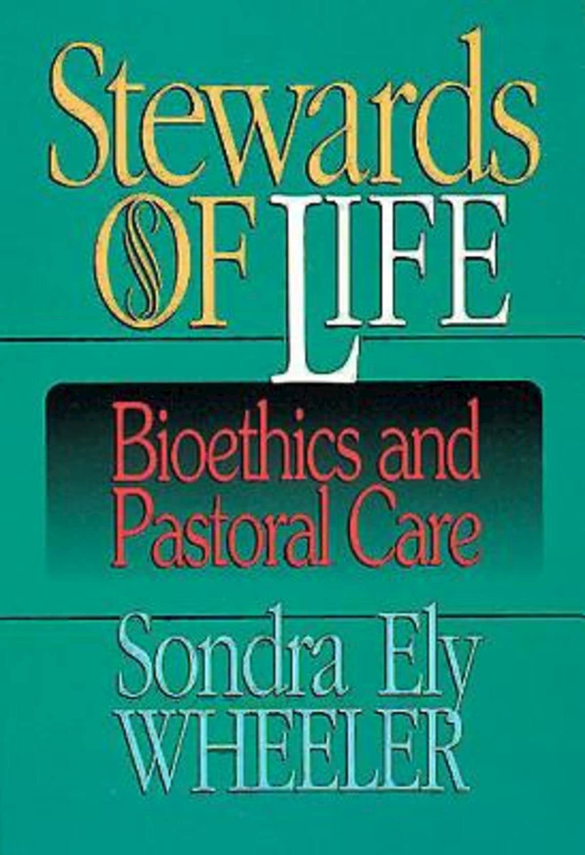 Stewards Of Life: Bioethics And Pastoral Care,New
