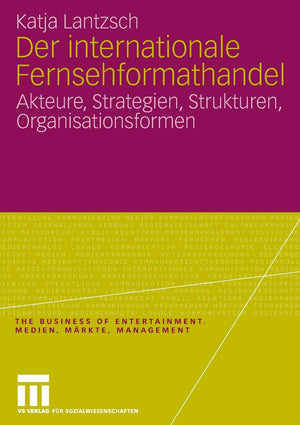 Der internationale Fernsehformathandel: Akteure, Strategien, Strukturen, Organisationsformen (The Business of Entertainment. Med,Used
