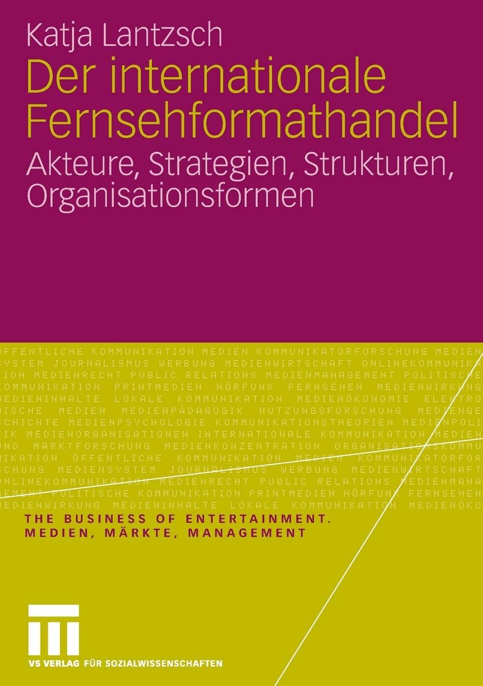 Der internationale Fernsehformathandel: Akteure, Strategien, Strukturen, Organisationsformen (The Business of Entertainment. Med,Used