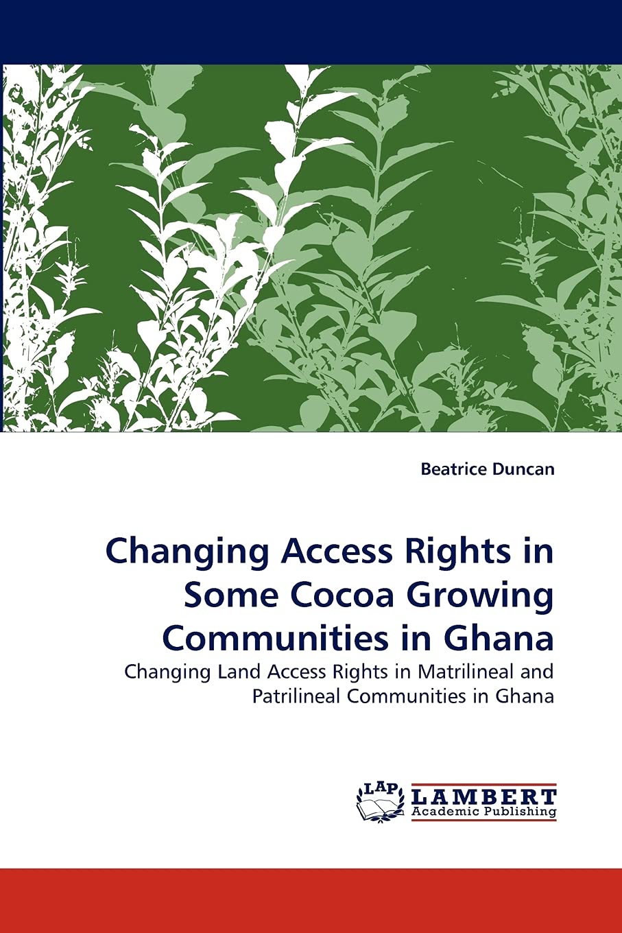 Changing Access Rights in Some Cocoa Growing Communities in Ghana: Changing Land Access Rights in Matrilineal and Patrilineal Co,Used