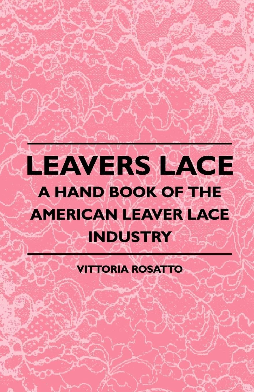 Leavers Lace  A Hand Book of the American Leaver Lace Industry,Used