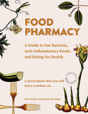 Food Pharmacy: A Guide To Gut Bacteria, Antiinflammatory Foods, And Eating For Health