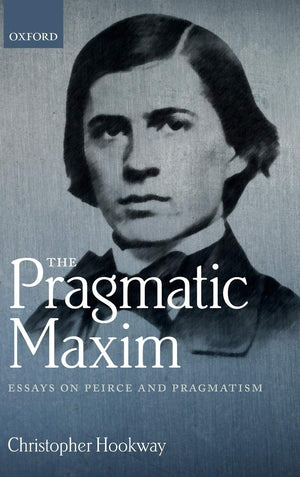 The Pragmatic Maxim: Essays on Peirce and pragmatism,Used