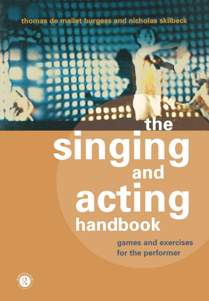The Singing and Acting Handbook: Games and Exercises for the Performer,New