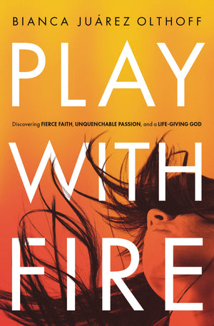 Play with Fire: Discovering Fierce Faith, Unquenchable Passion, and a LifeGiving God,New
