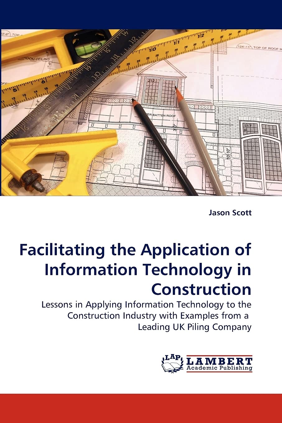 Facilitating the Application of Information Technology in Construction: Lessons in Applying Information Technology to the Constr,Used