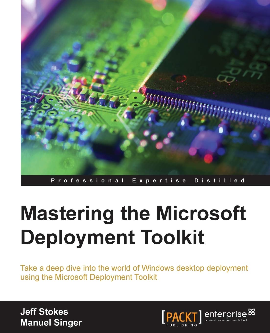 Mastering the Microsoft Deployment Toolkit: Take a deep dive into the world of Windows desktop deployment using the Microsoft De,Used