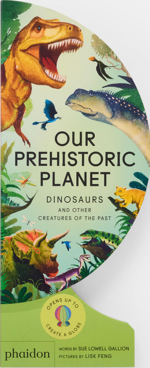 Our Prehistoric Planet: Dinosaurs And Other Creatures Of The Past