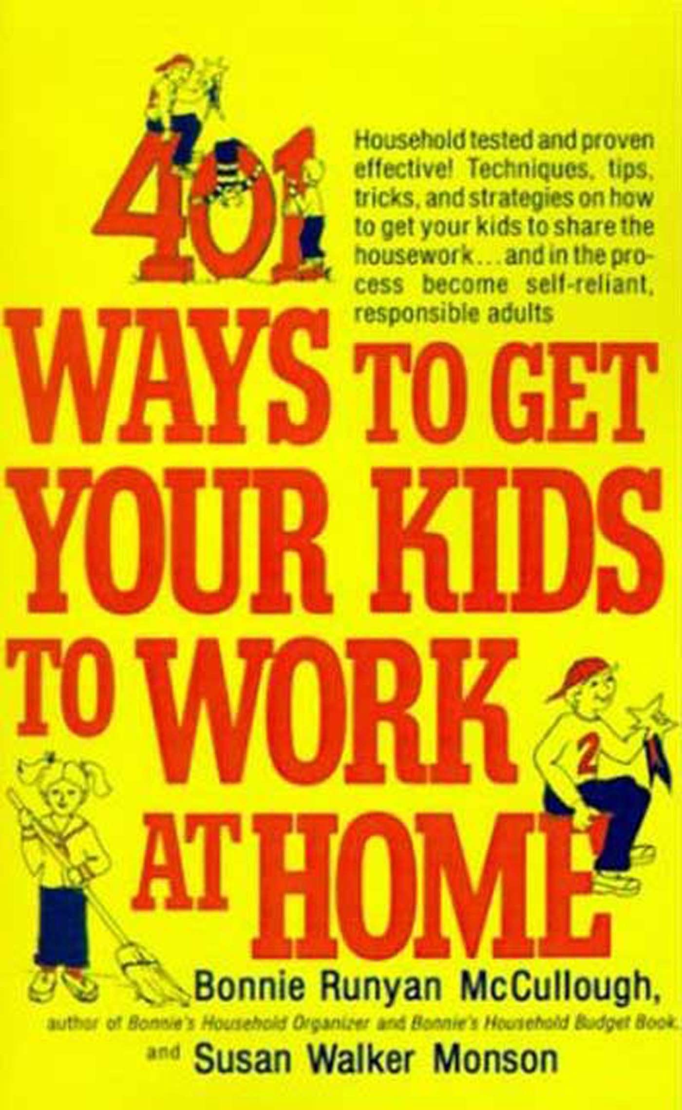 401 Ways to Get Your Kids to Work at Home: Household tested and proven effective! Techniques, tips, tricks, and strategies on ho,Used