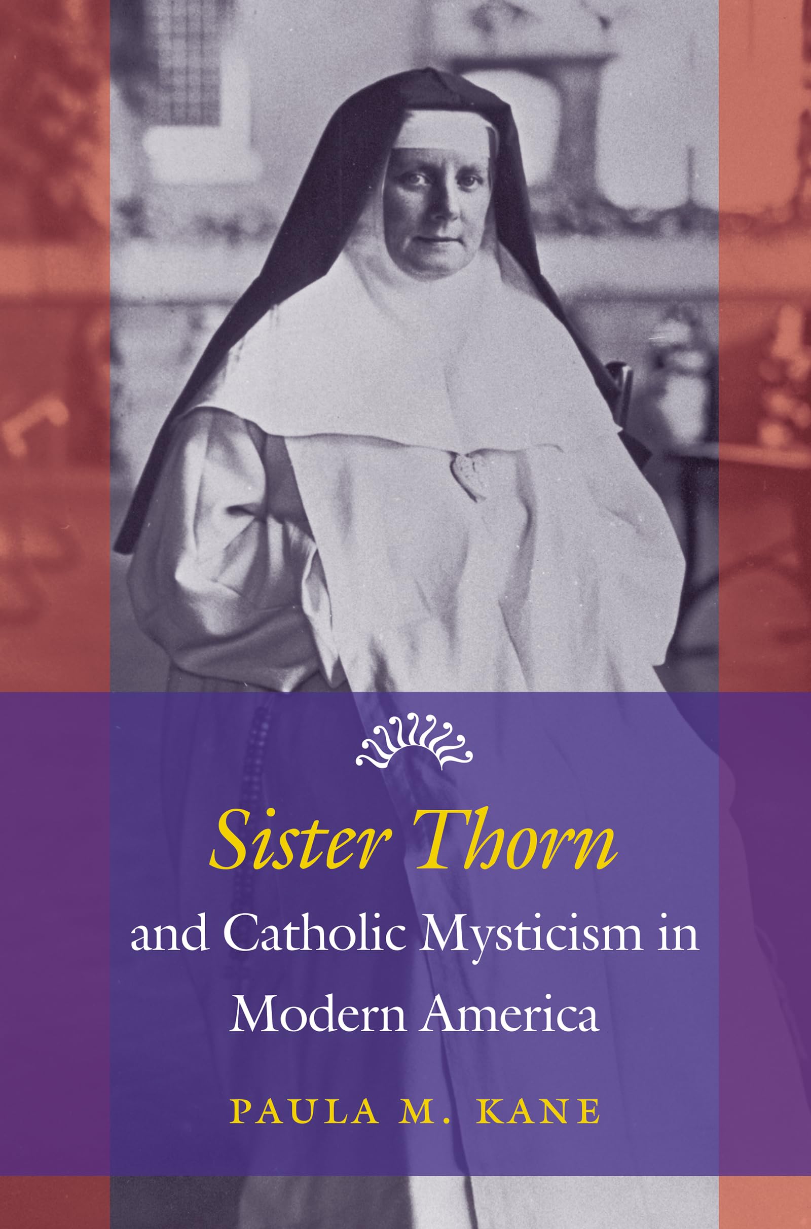 Sister Thorn and Catholic Mysticism in Modern America,Used