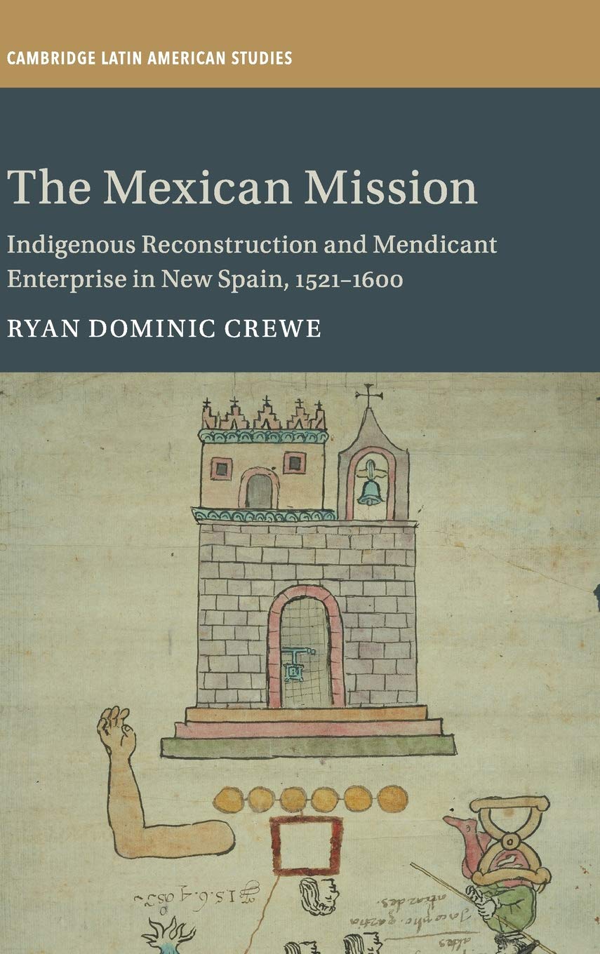The Mexican Mission: Indigenous Reconstruction and Mendicant Enterprise in New Spain, 15211600 (Cambridge Latin American Studie,Used