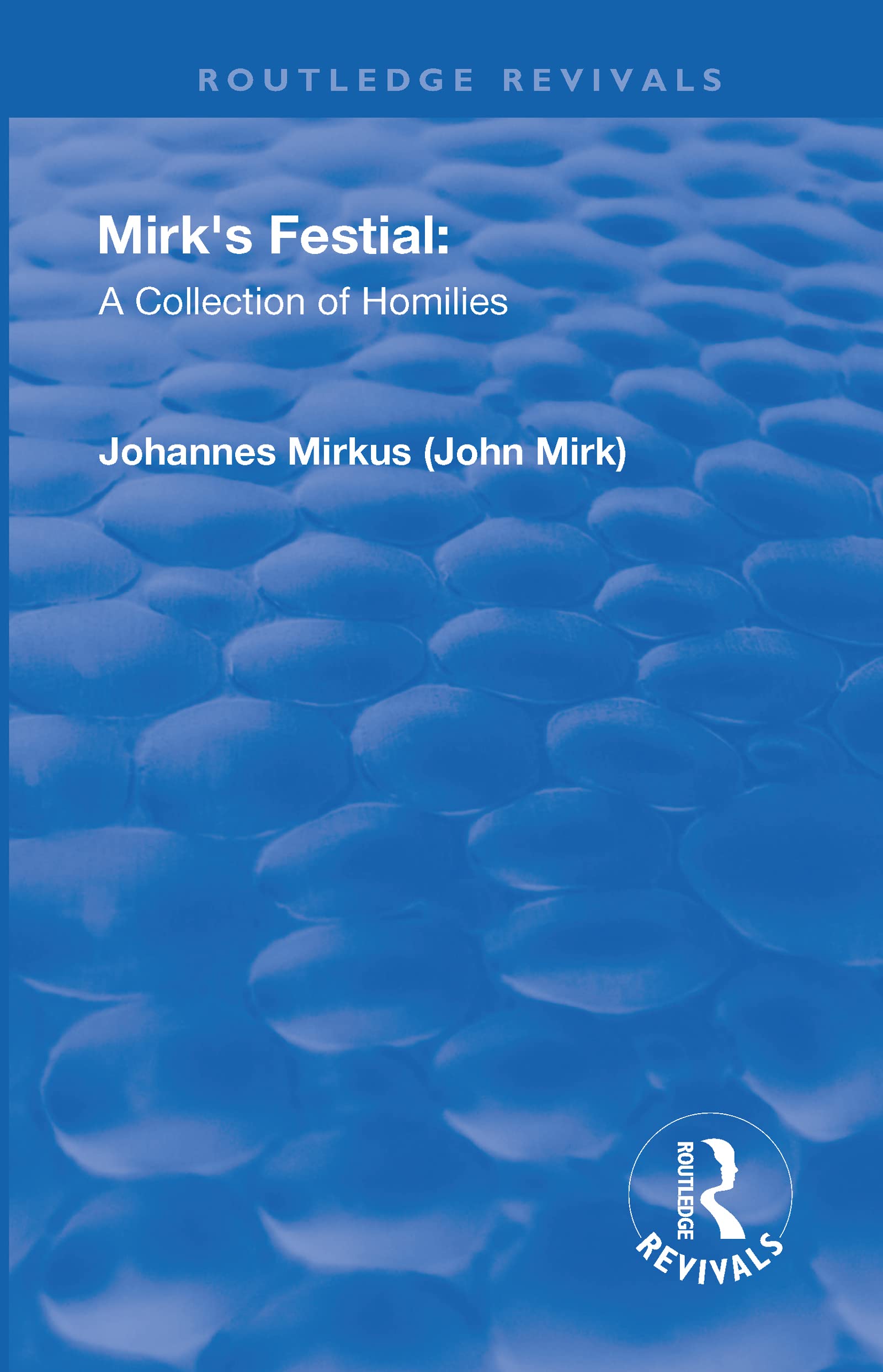 Revival: Mirk's Festival: A Collection of Homilies (1905): A Collection of Homilies (Routledge Revivals),Used