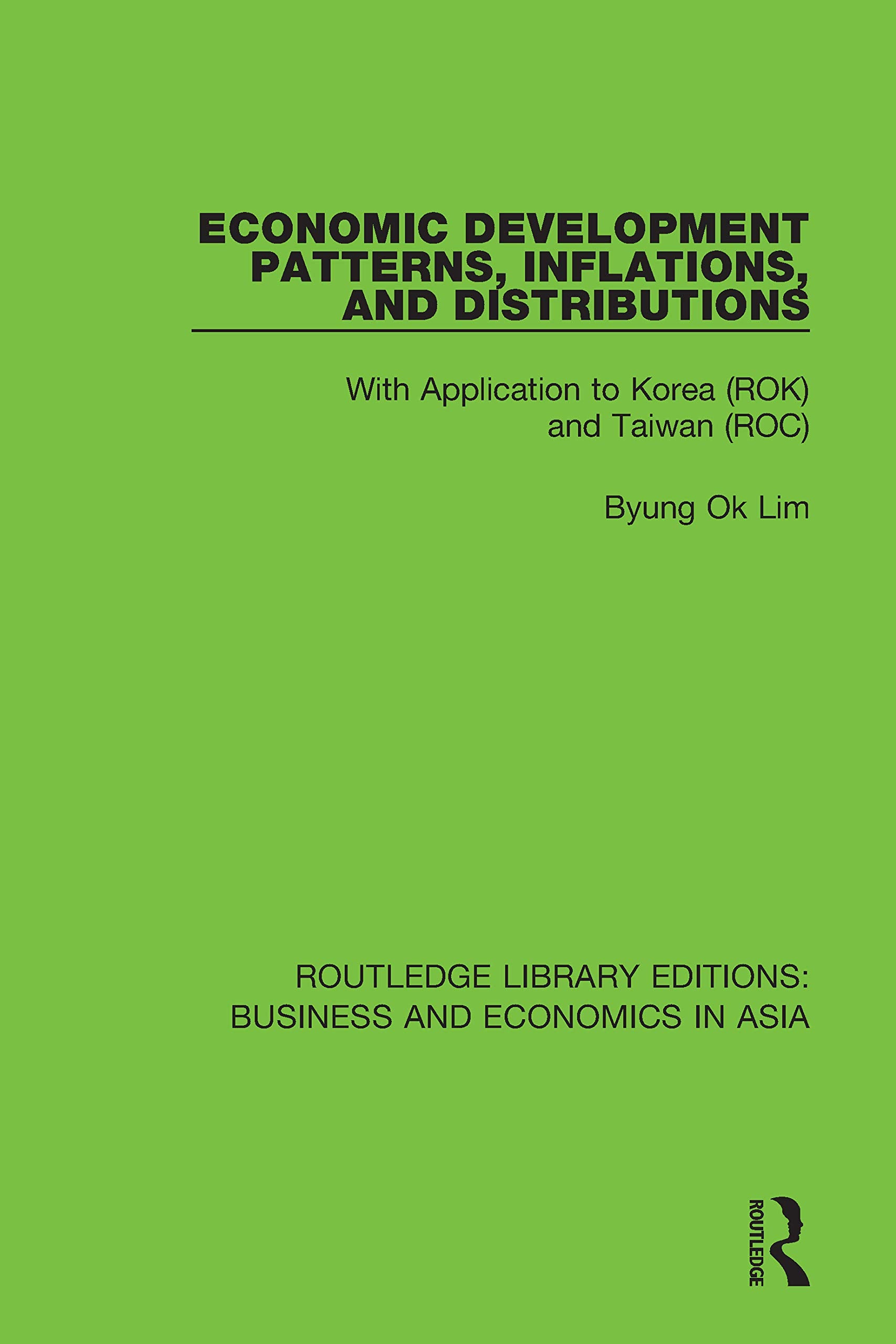 Economic Development Patterns, Inflations, and Distributions: With Application to Korea (ROK) and Taiwan (ROC) (Routledge Librar,Used