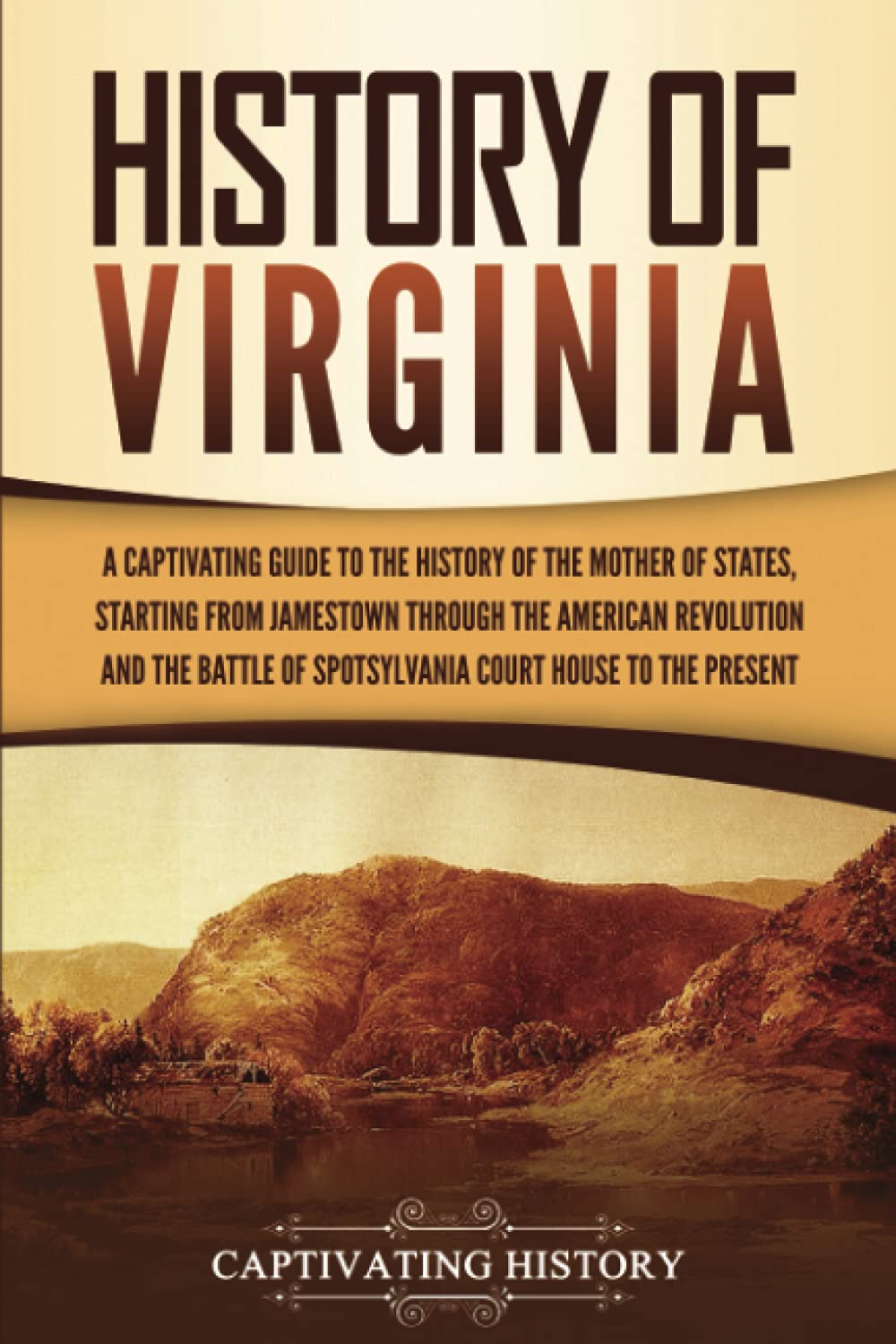 History of Virginia: A Captivating Guide to the History of the Mother of States, Starting from Jamestown through the American Re,Used