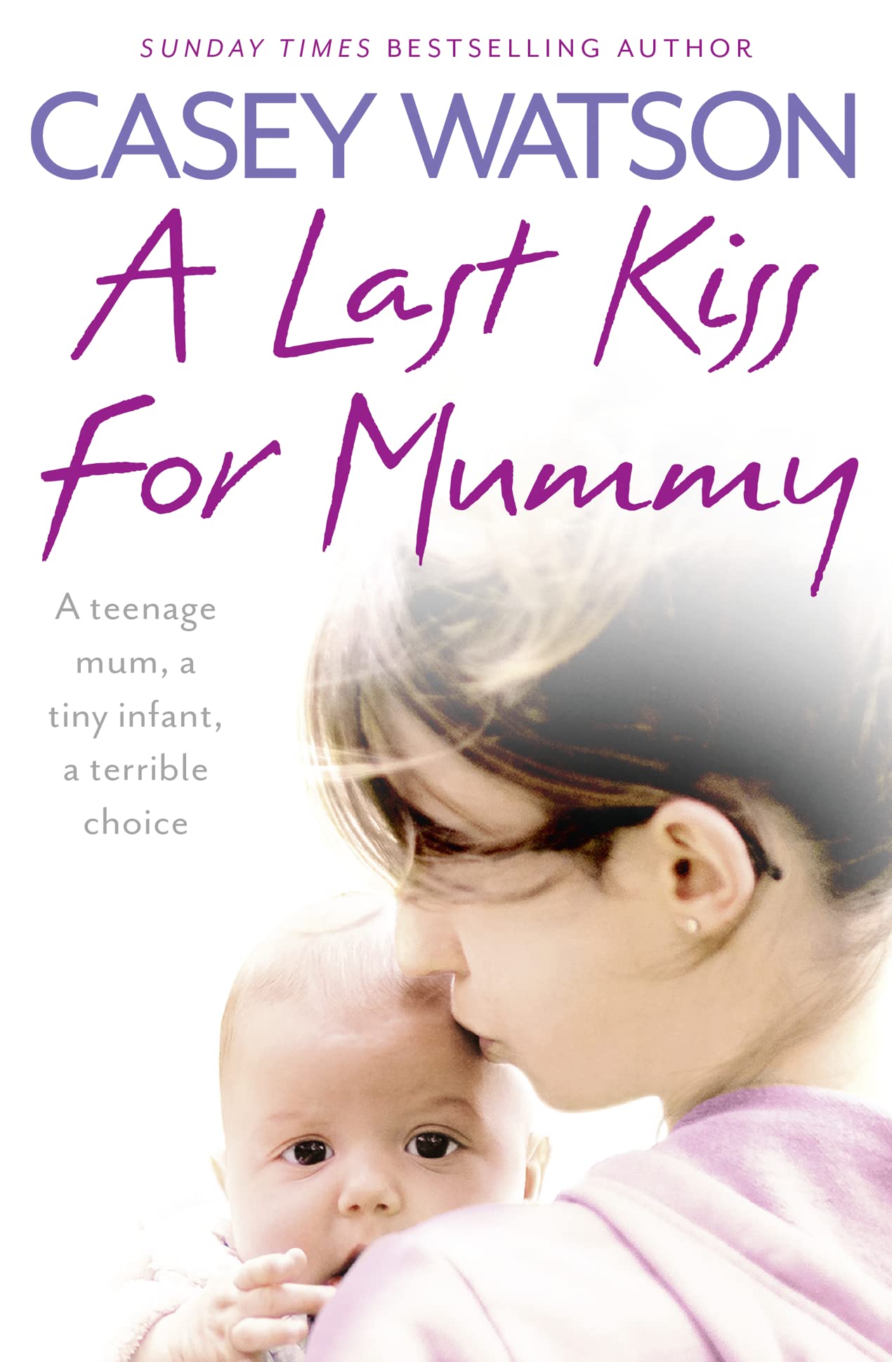 A Last Kiss for Mummy: A teenage mum, a tiny infant, a desperate decision,Used