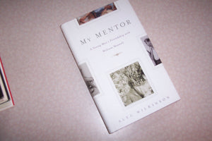 My Mentor: A Young Man'S Friendship With William Maxwell,New