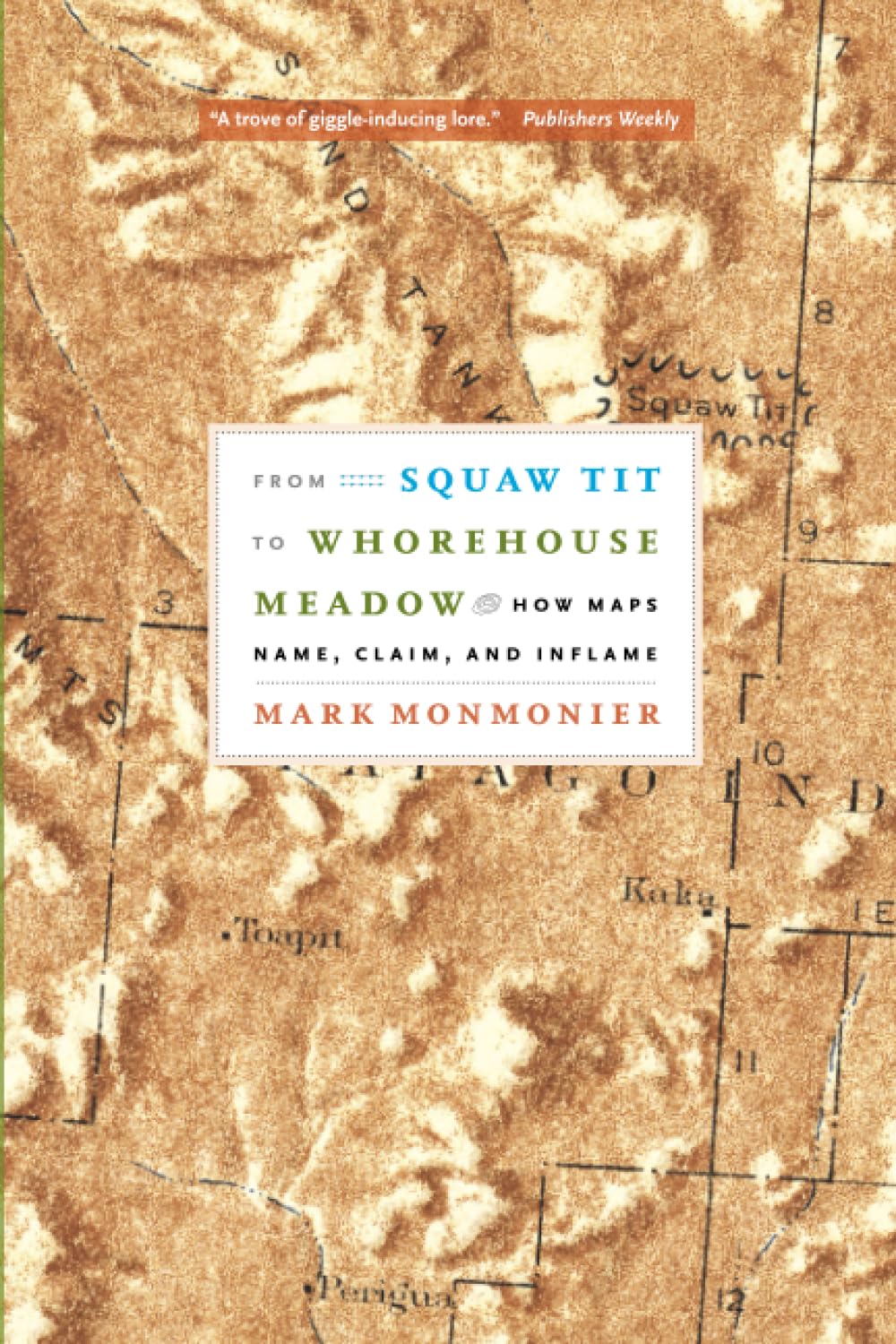 From Squaw Tit To Whorehouse Meadow: How Maps Name, Claim, And Inflame
