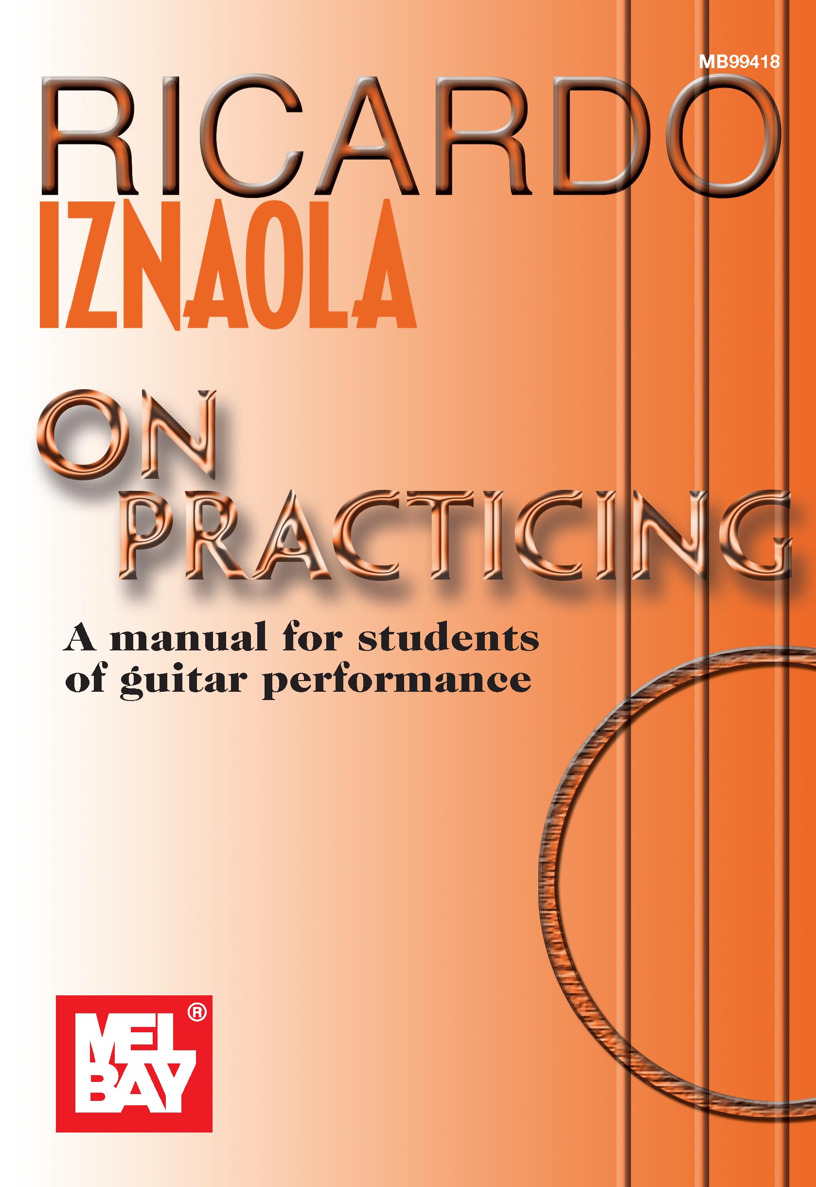 Ricardo Iznaola On Practicing: A Manual For Students Of Guitar Performance,New