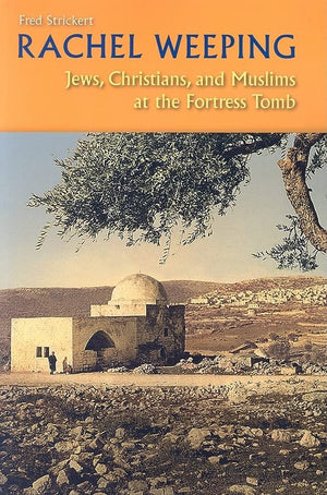 Rachel Weeping: Jews, Christians, and Muslims at the Fortress Tomb,Used